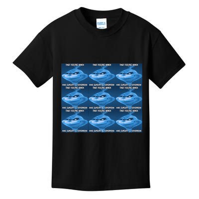Funny That Feeling When Knee Surgery Is Tomorrow Meme Kids T-Shirt