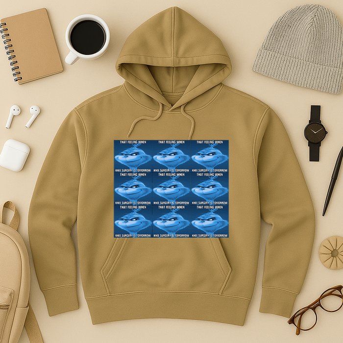 Funny That Feeling When Knee Surgery Is Tomorrow Meme Hoodie