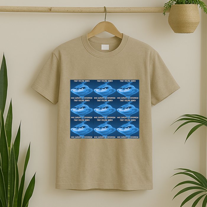 Funny That Feeling When Knee Surgery Is Tomorrow Meme T-Shirt