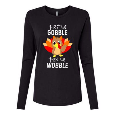 Funny Thanksgiving Feast First We Gobble Then We Wobble Cool Gift Womens Cotton Relaxed Long Sleeve T-Shirt