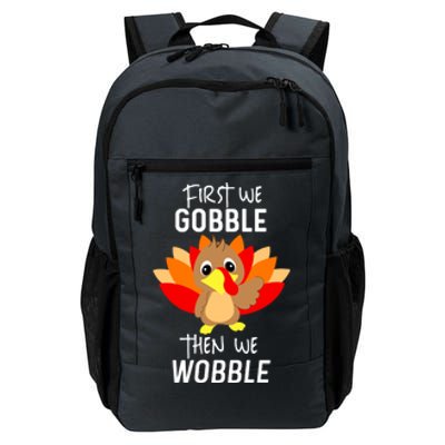 Funny Thanksgiving Feast First We Gobble Then We Wobble Cool Gift Daily Commute Backpack