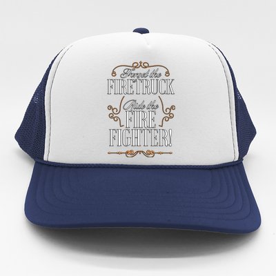 Forget The Firetruck Ride The Firefighter Gift Trucker Hat