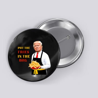 Funny Trump Fast Food Put The Fries In The Bag 2024 Button