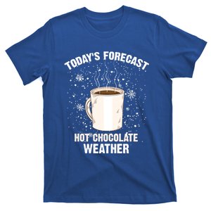 Funny TodayS Forecast Hot Chocolate Weather Saying Gift T-Shirt