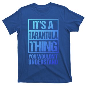 Funny Tarantula Fan: Tarantula Thing You WouldnT Understand Gift T-Shirt