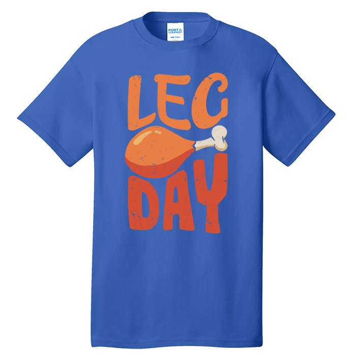 Funny Thanksgiving Funny Quote Leg Day Gift Tall T-Shirt