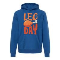 Funny Thanksgiving Funny Quote Leg Day Gift Premium Hoodie