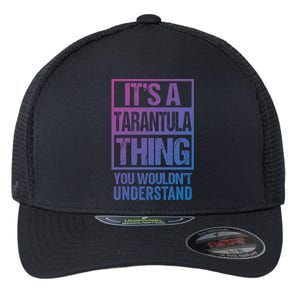 Funny Tarantula Fan: Tarantula Thing You WouldnT Understand Gift Flexfit Unipanel Trucker Cap