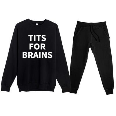 Funny Tits For Brains Sarcasm Sarcastic Saying Premium Crewneck Sweatsuit Set