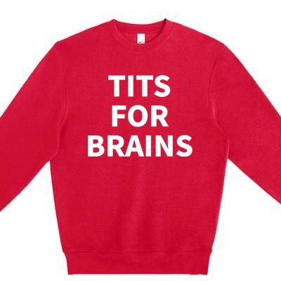 Funny Tits For Brains Sarcasm Sarcastic Saying Premium Crewneck Sweatshirt