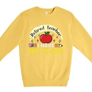 Funny Teacher Funny Retirement Retired Teacher Funny Quotes Premium Crewneck Sweatshirt