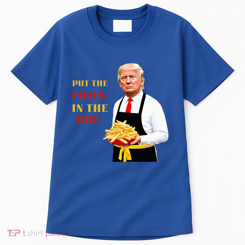Funny Trump Fast Food Put The Fries In The Bag 2024 Tall T-Shirt