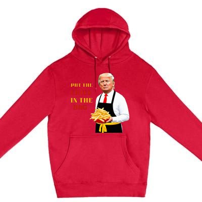 Funny Trump Fast Food Put The Fries In The Bag 2024 Premium Pullover Hoodie