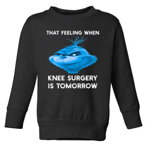 Funny That Feeling When Knee Surgery Is Tomorrow Meme Toddler Sweatshirt