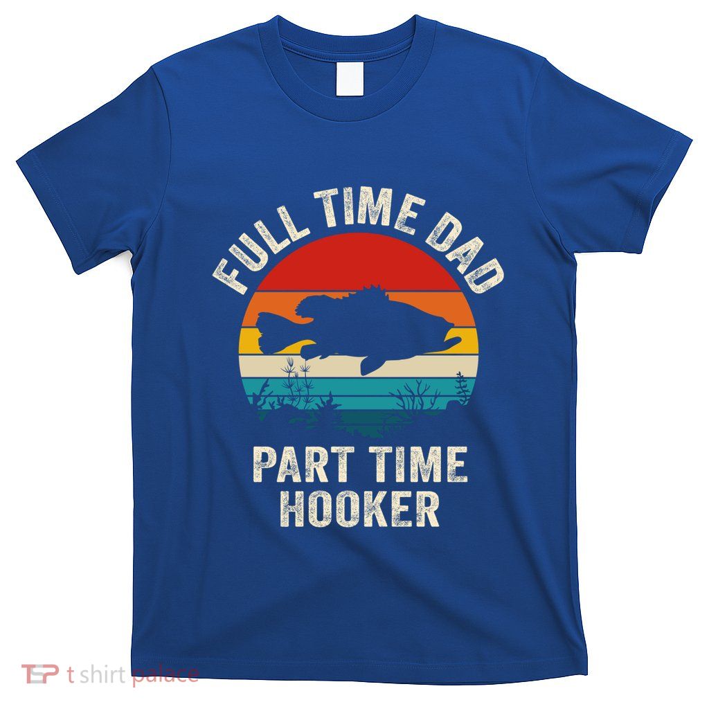 Full Time Fishing Dad Gift T-Shirt