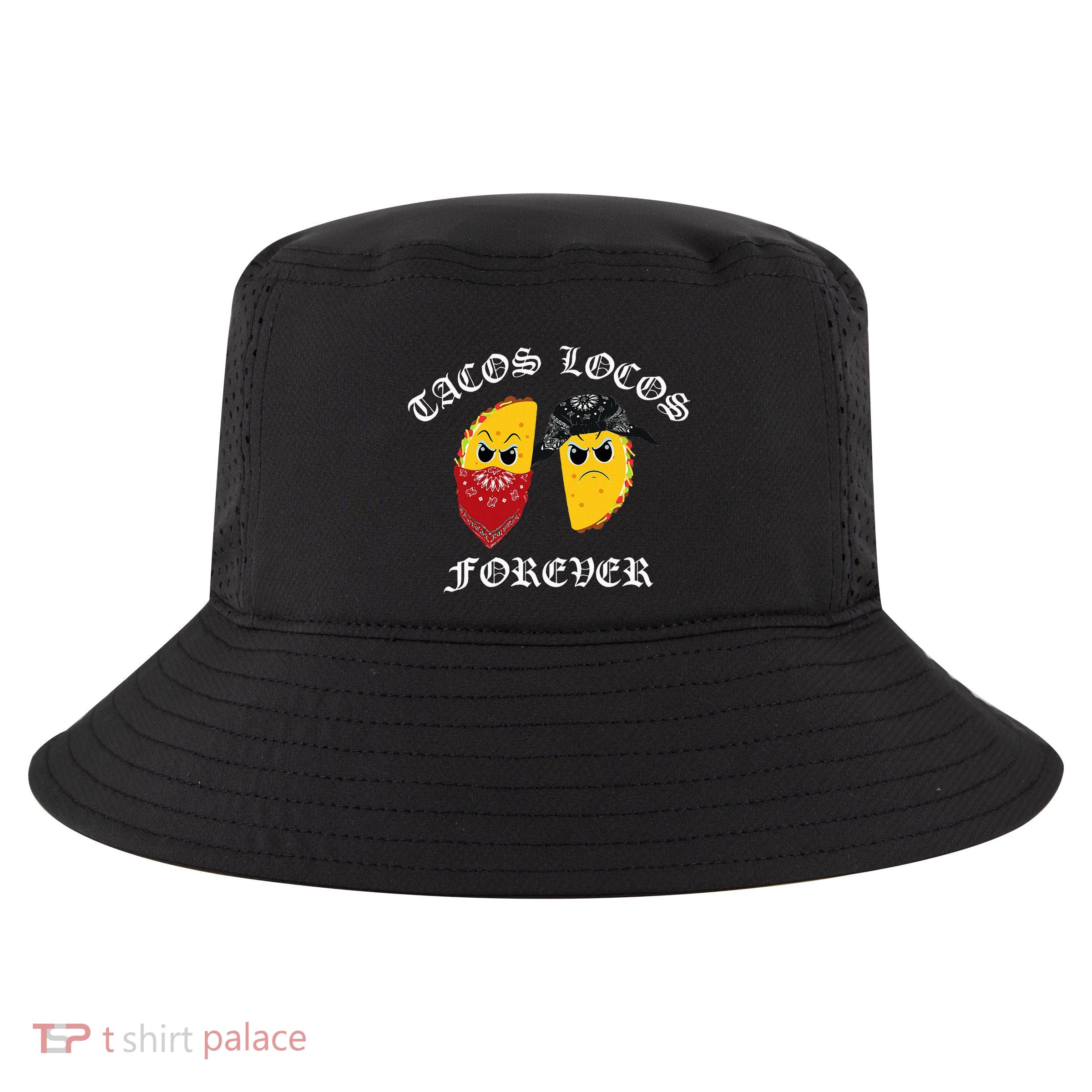 Funny Taco For Tacos Locos Forever Cool Comfort Performance Bucket Hat