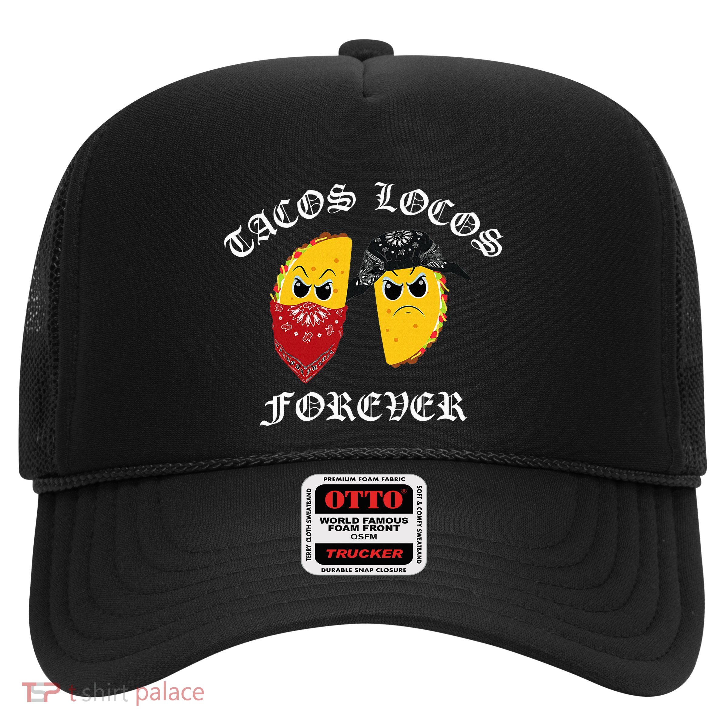 Funny Taco For Tacos Locos Forever Trucker Hat