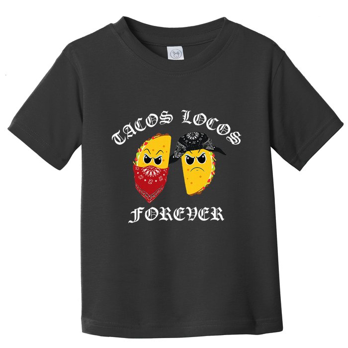 Funny Taco For Tacos Locos Forever Toddler T-Shirt