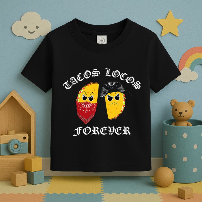 Funny Taco For Tacos Locos Forever Toddler T-Shirt