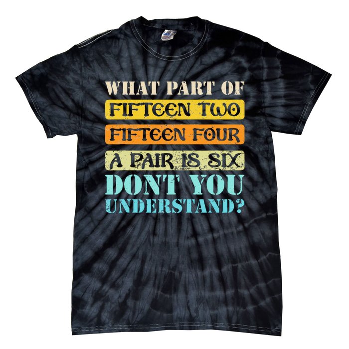 Fifteen Two Fifteen Four A Pair Is Six Funny Cribbage Game Tie-Dye T-Shirt