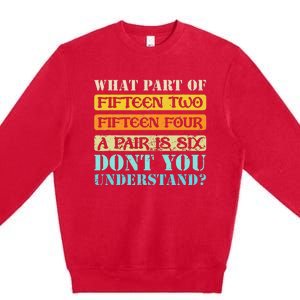 Fifteen Two Fifteen Four A Pair Is Six Funny Cribbage Game Premium Crewneck Sweatshirt