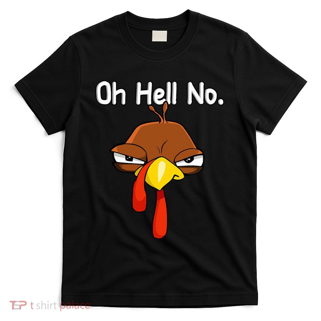 Funny Turkey Face Thanksgiving Oh Hell No T-Shirt