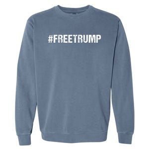 Free Trump Free Donald Trump 2024 #Freetrump Garment-Dyed Sweatshirt