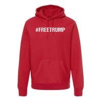 Free Trump Free Donald Trump 2024 #Freetrump Premium Hoodie