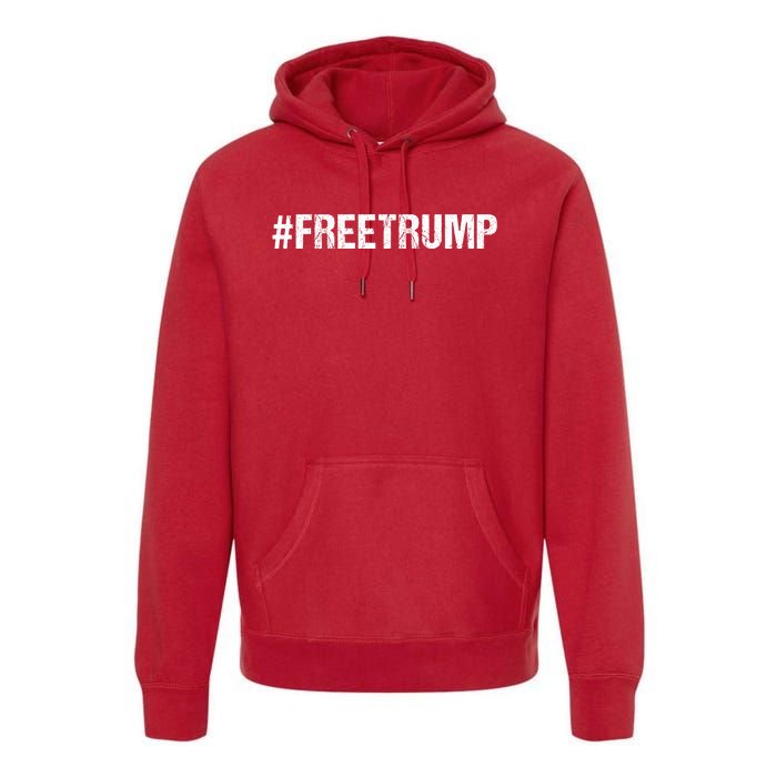 Free Trump Free Donald Trump 2024 #Freetrump Premium Hoodie