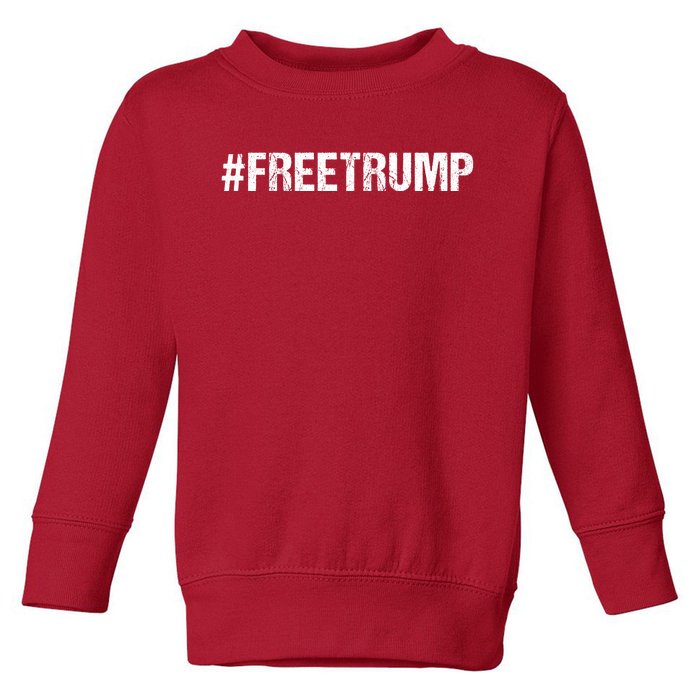 Free Trump Free Donald Trump 2024 #Freetrump Toddler Sweatshirt