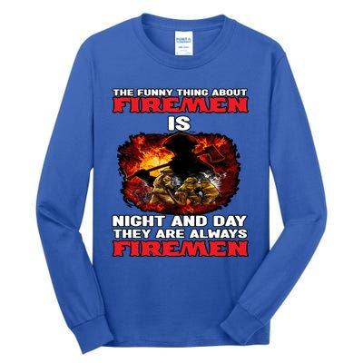 Firefighter The Funny Thing About Fire Is Night And Day Gift Tall Long Sleeve T-Shirt