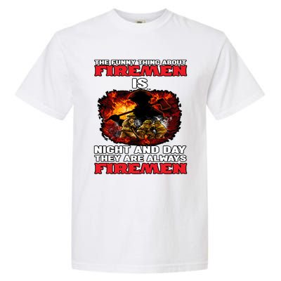 Firefighter The Funny Thing About Fire Is Night And Day Gift Garment-Dyed Heavyweight T-Shirt