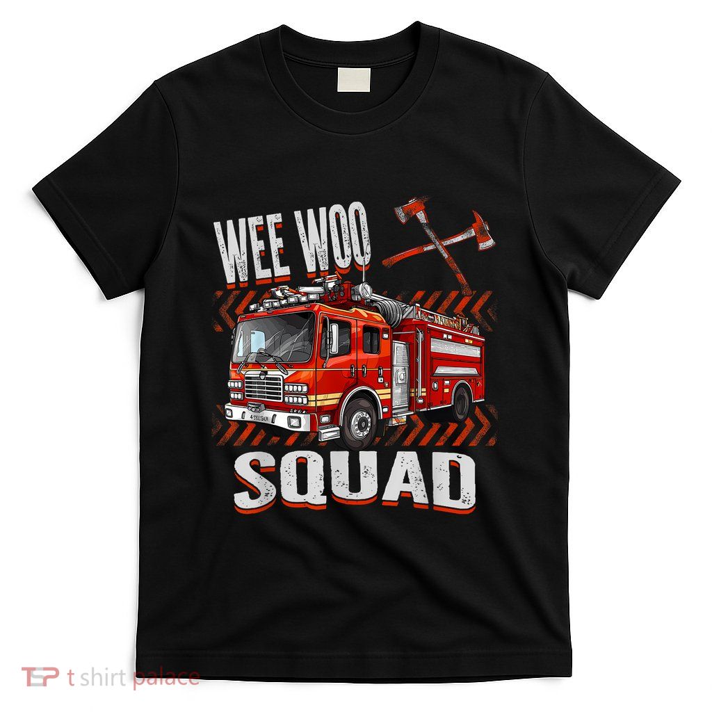 Fire Truck Firefighters Lovers Wee Woo Squad T-Shirt