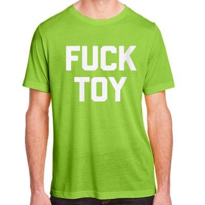 Fuck Toy Funny Saying Sarcastic Novelty Sexy Sex Adult ChromaSoft Performance T-Shirt