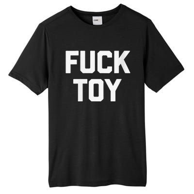 Fuck Toy Funny Saying Sarcastic Novelty Sexy Sex Tall Fusion ChromaSoft Performance T-Shirt