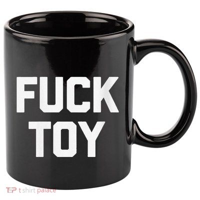Fuck Toy Funny Saying Sarcastic Novelty Sexy Sex 11oz C Handle Ceramic Mug