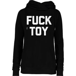 Fuck Toy Funny Saying Sarcastic Novelty Sexy Sex Womens Funnel Neck Pullover Hood