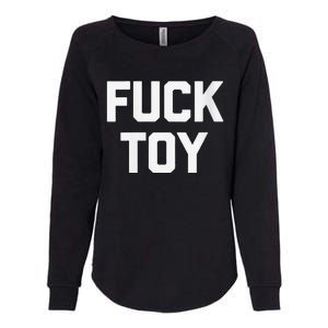 Fuck Toy Funny Saying Sarcastic Novelty Sexy Sex Womens California Wash Sweatshirt