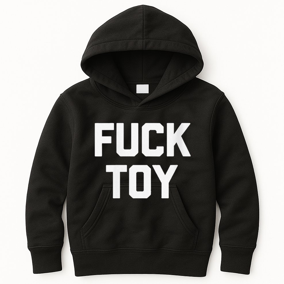 Fuck Toy Funny Saying Sarcastic Novelty Sexy Sex Kids Hoodie