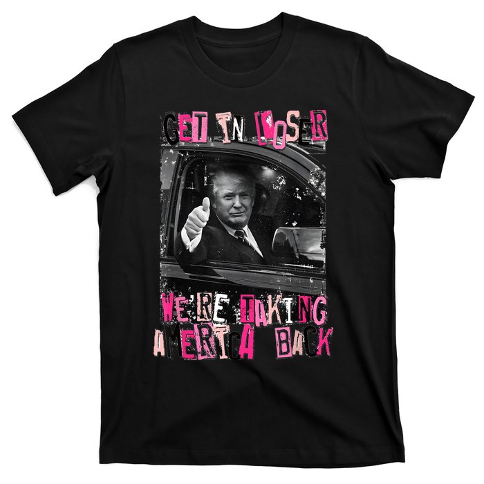 Funny Trump Get In Loser WeRe Taking America Back Trump T-Shirt