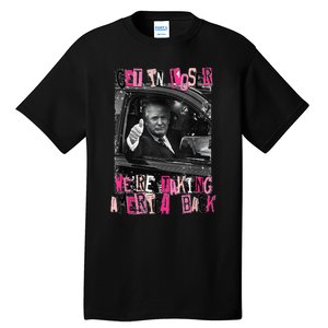 Funny Trump Get In Loser WeRe Taking America Back Trump Tall T-Shirt