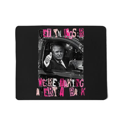 Funny Trump Get In Loser WeRe Taking America Back Trump Mousepad