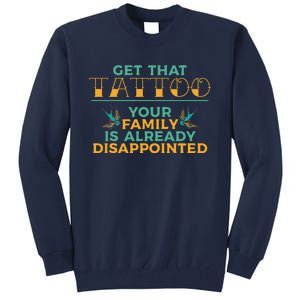 Funny Tattoo Get That Tattooed Tattoo Lover Tattoo Artist Tall Sweatshirt