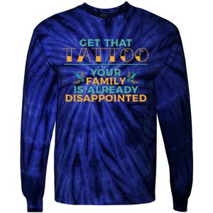 Funny Tattoo Get That Tattooed Tattoo Lover Tattoo Artist Tie-Dye Long Sleeve Shirt