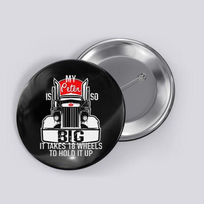 Funny Trucker Gift for  My Peter is so Big Truck Driver Button