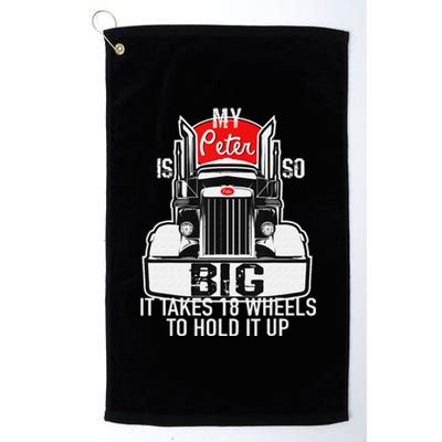 Funny Trucker Gift for  My Peter is so Big Truck Driver Platinum Collection Golf Towel