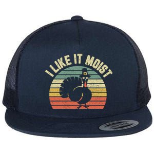 Funny Thanksgiving Gift Cool Turkey I Like It Moist Gift Flat Bill Trucker Hat