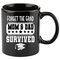 Forget The Grad Mom And Dad Survived Graduation Family 11oz C Handle Ceramic Mug