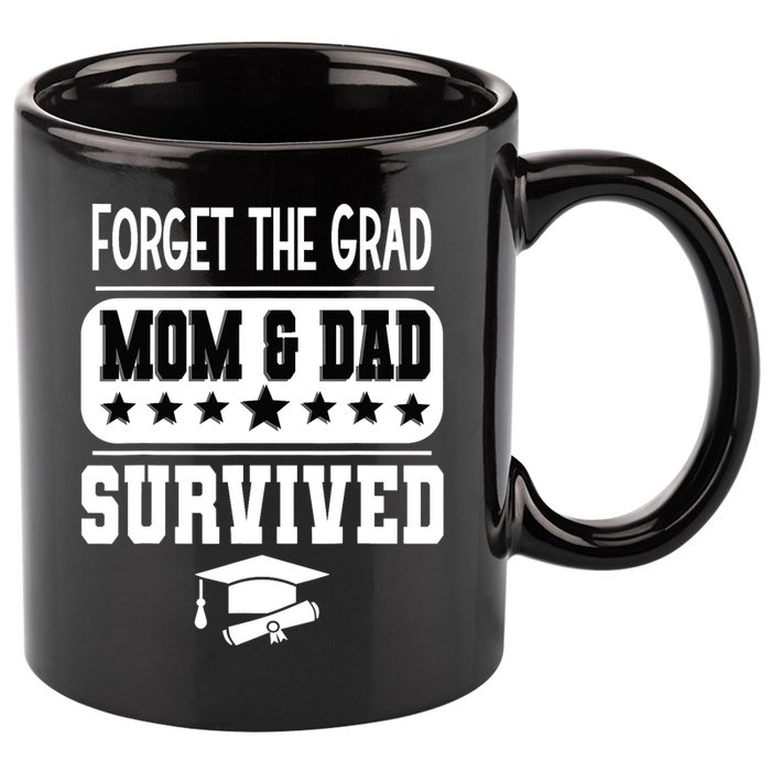 Forget The Grad Mom And Dad Survived Graduation Family 11oz C Handle Ceramic Mug
