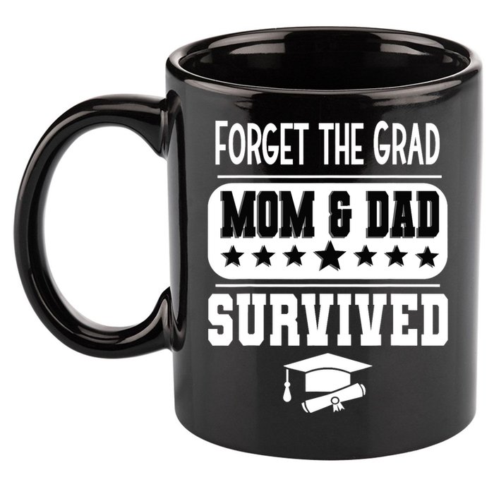 Forget The Grad Mom And Dad Survived Graduation Family 11oz C Handle Ceramic Mug